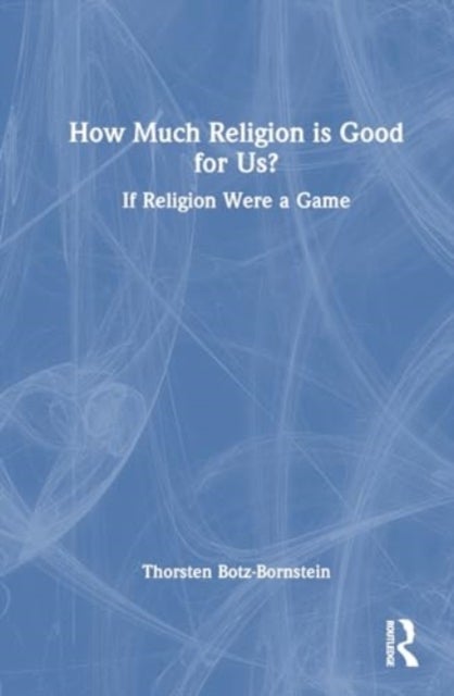 How Much Religion is Good for Us? - If Religion Were a Game
