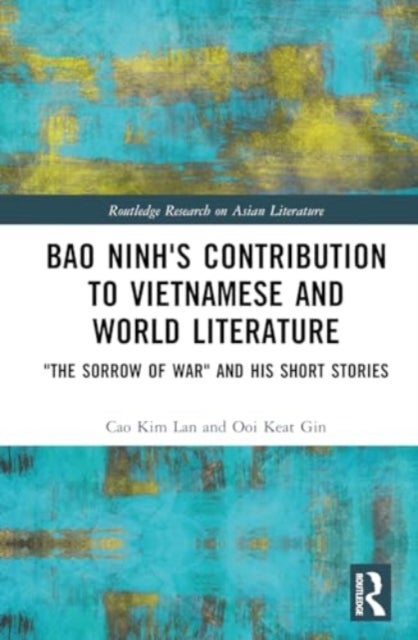 Bao Ninh''s Contribution to Vietnamese and World Literature - "The Sorrow of War" and his Short Stories