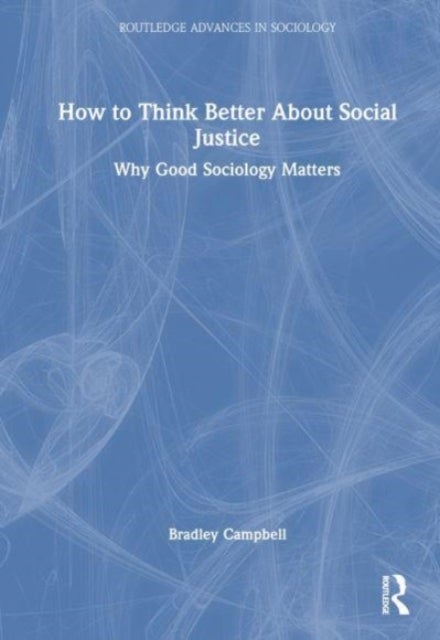 How to Think Better About Social Justice - Why Good Sociology Matters