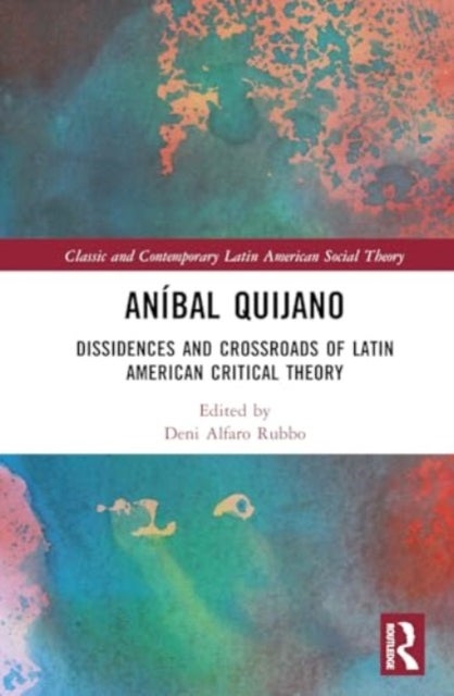 Aníbal Quijano - Dissidences and Crossroads of Latin American Critical Theory