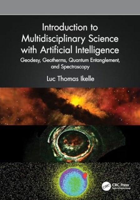Introduction to Multidisciplinary Science with Artificial Intelligence - Geodesy, Geotherms, Quantum Entanglement, and Spectroscopy