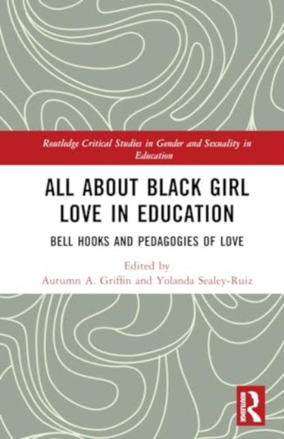 All About Black Girl Love in Education - bell hooks and Pedagogies of Love