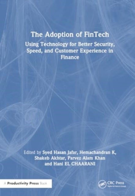 The Adoption of Fintech - Using Technology for Better Security, Speed, and Customer Experience in Finance