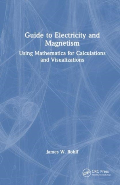Guide to Electricity and Magnetism - Using Mathematica for Calculations and Visualizations