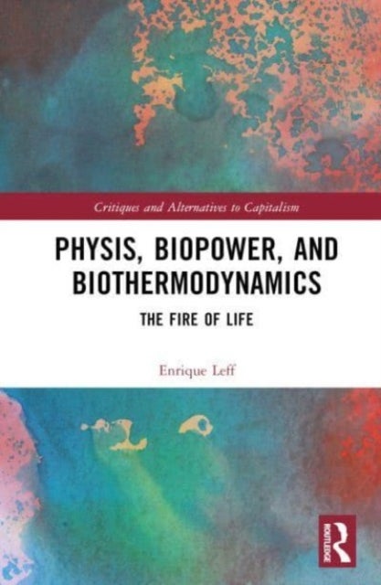 Physis, Biopower, and Biothermodynamics - The Fire of Life