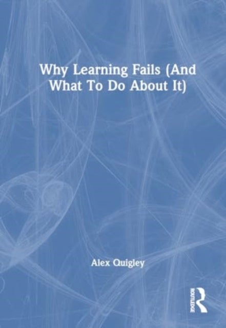 Why Learning Fails and What to Do About It
