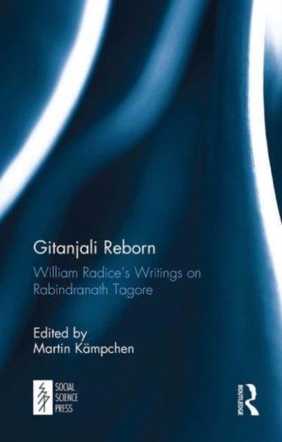 Gitanjali Reborn - William Radice’s Writings on Rabindranath Tagore