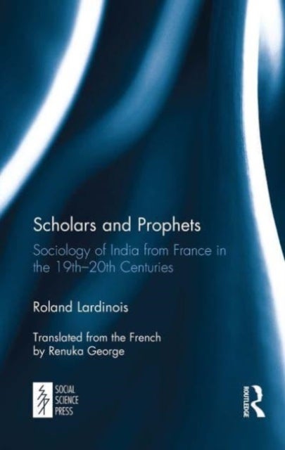 Scholars and Prophets - Sociology of India from France in the 19th-20th Centuries