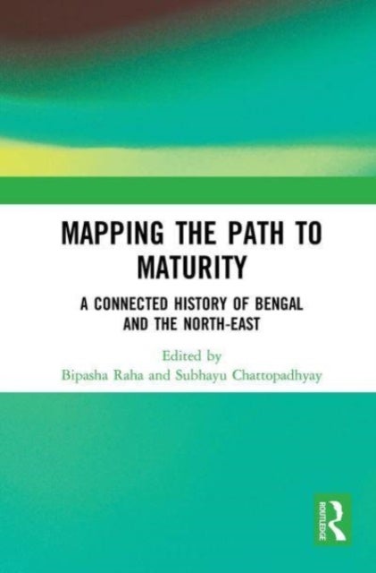 Mapping the Path to Maturity - A Connected History of Bengal and the North-East