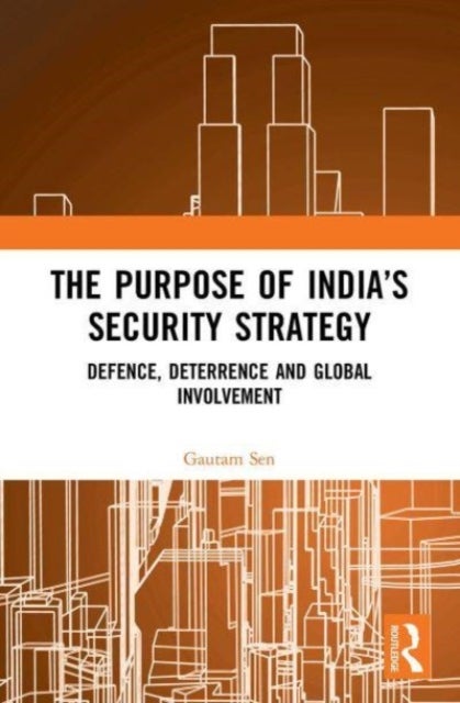 The Purpose of India?s Security Strategy - Defence, Deterrence and Global Involvement