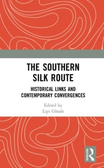 The Southern Silk Route - Historical Links and Contemporary Convergences