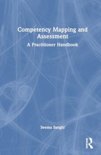 Competency Mapping and Assessment - A Practitioner's Handbook