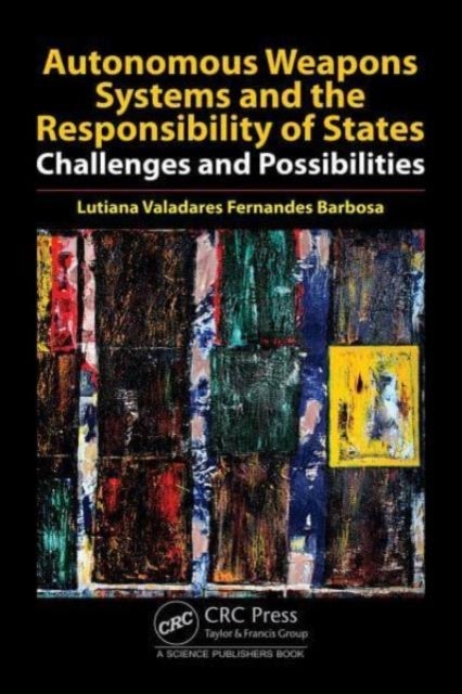 Autonomous Weapons Systems and the Responsibility of States - Challenges and Possibilities