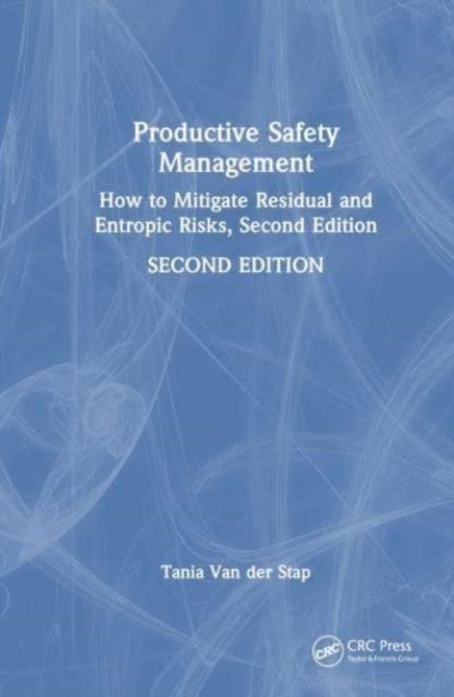 Productive Safety Management - How to Mitigate Residual and Entropic Risks, Second Edition