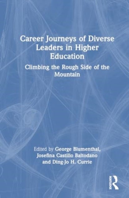 Career Journeys of Diverse Leaders in Higher Education - Climbing the Rough Side of the Mountain