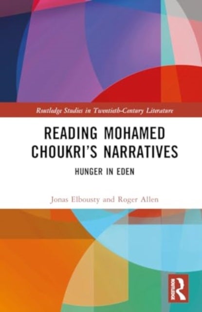 Reading Mohamed Choukri''s Narratives - Hunger in Eden