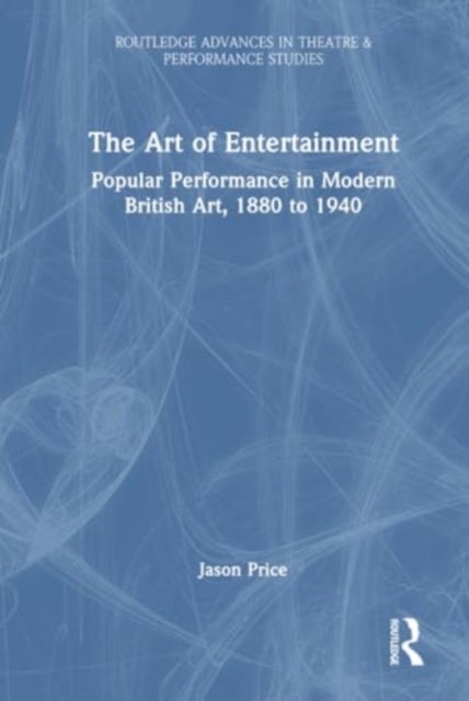 The Art of Entertainment - Popular Performance in Modern British Art, 1880 to 1940
