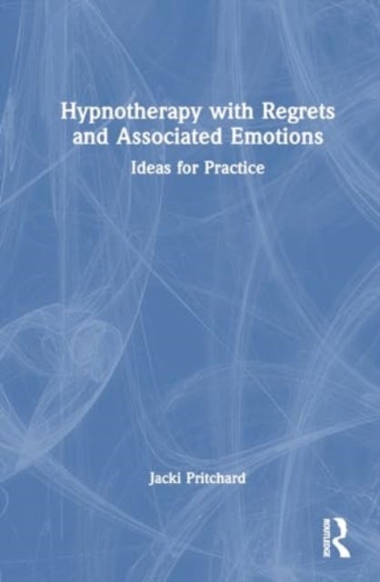 Hypnotherapy with Regrets and Associated Emotions - Ideas for Practice