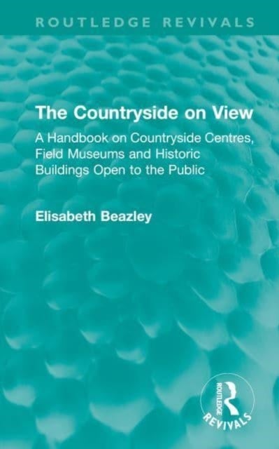 The Countryside on View - A Handbook on Countryside Centres, Field Museums and Historic Buildings Open to the Public