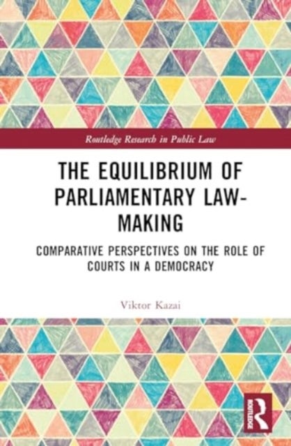 The Equilibrium of Parliamentary Law-making - Comparative Perspectives on the Role of Courts in a Democracy