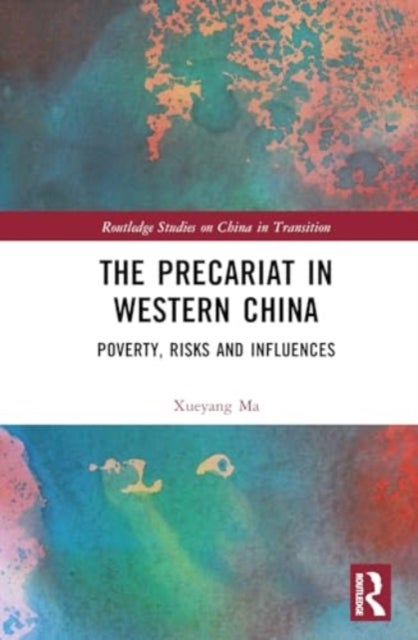 The Precariat in Western China - Poverty, Risks and Influences