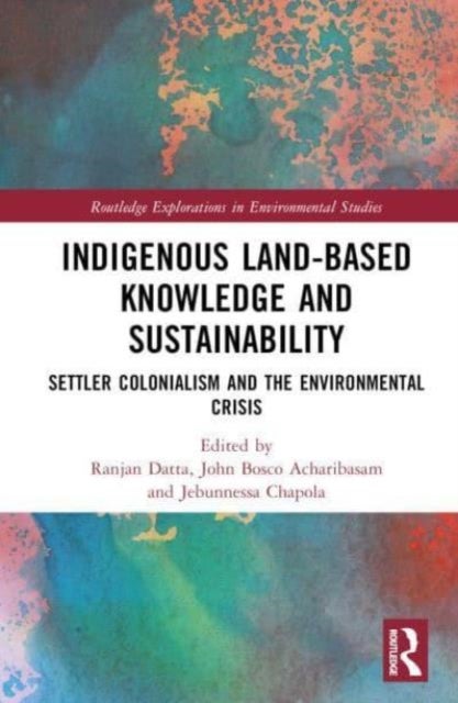 Indigenous Land-Based Knowledge and Sustainability - Settler Colonialism and the Environmental Crisis