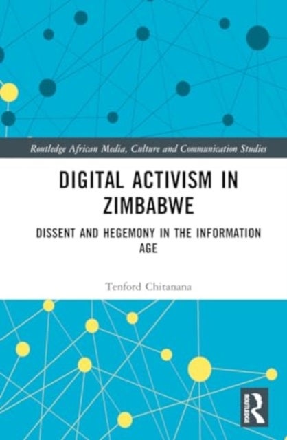 Digital Activism in Zimbabwe - Dissent and Hegemony in the Information Age