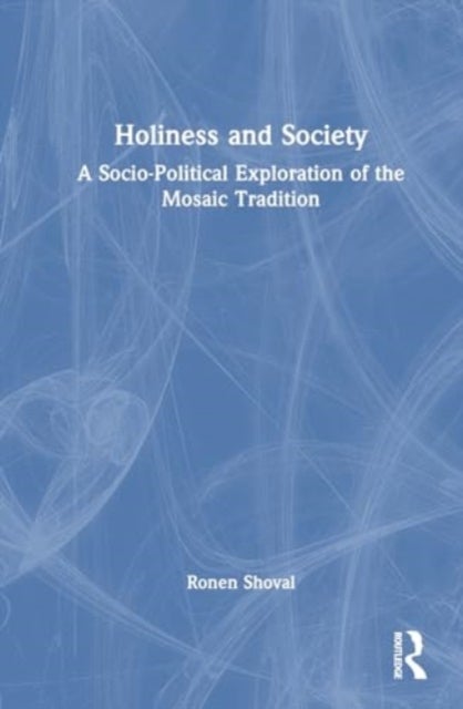 Holiness and Society - A Socio-Political Exploration of the Mosaic Tradition