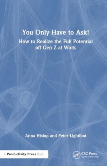 You Only Have to Ask! - How to Realise the Full Potential of Gen Z at Work