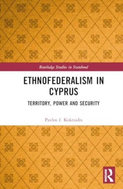 Ethnofederalism in Cyprus - Territory, Power and Security