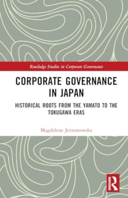 Corporate Governance in Japan - Historical Roots from the Yamato to the Tokugawa Eras