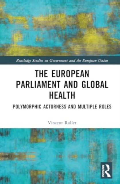 The European Parliament and Global Health - Polymorphic Actorness and Multiple Roles