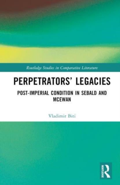 Perpetrators'' Legacies - Post-imperial Condition in Sebald and McEwan