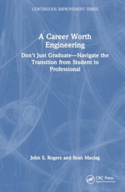 A Career Worth Engineering - Don't Just Graduate—Navigate the Transition from Student to Professional