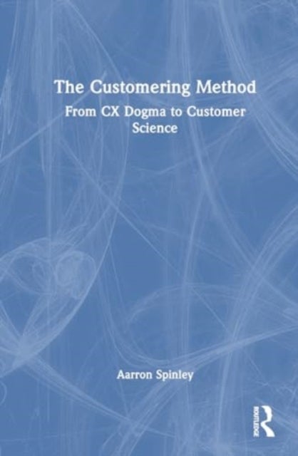 The Customering Method - From CX Dogma to Customer Science