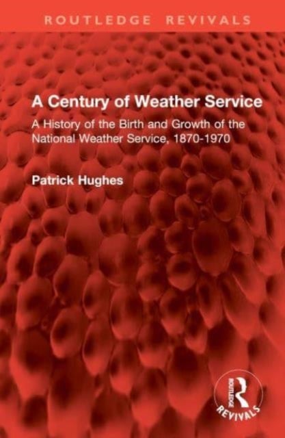 A Century of Weather Service - A History of the Birth and Growth of the National Weather Service, 1870-1970