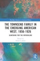 The Townsend Family in the Emerging American West, 1856-1926