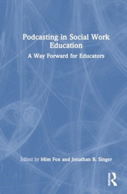 Podcasting in Social Work Education - A Way Forward for Educators