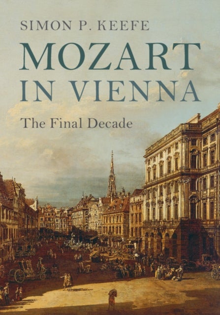 Mozart in Vienna - The Final Decade