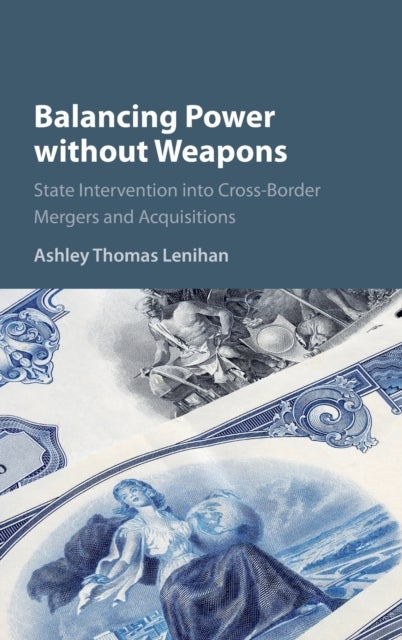 Balancing Power without Weapons - State Intervention into Cross-Border Mergers and Acquisitions