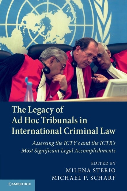 The Legacy of Ad Hoc Tribunals in International Criminal Law - Assessing the ICTY's and the ICTR's Most Significant Legal Accomplishments