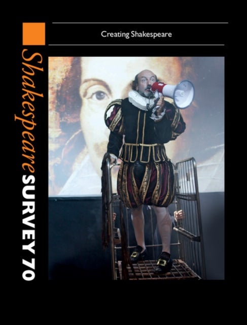 Shakespeare Survey 70: Volume 70 - Creating Shakespeare