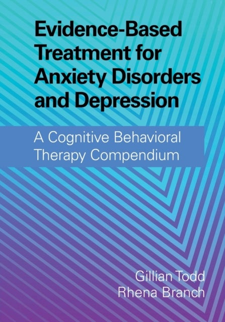 Evidence-Based Treatment for Anxiety Disorders and Depression - A Cognitive Behavioral Therapy Compendium