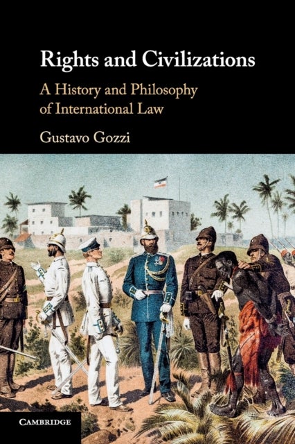 Rights and Civilizations - A History and Philosophy of International Law