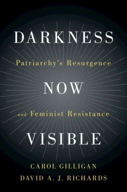 Darkness Now Visible - Patriarchy's Resurgence and Feminist Resistance