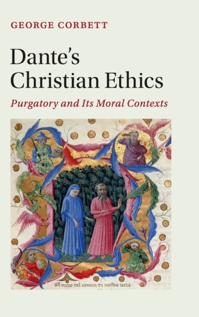 Dante''s Christian Ethics - Purgatory and Its Moral Contexts