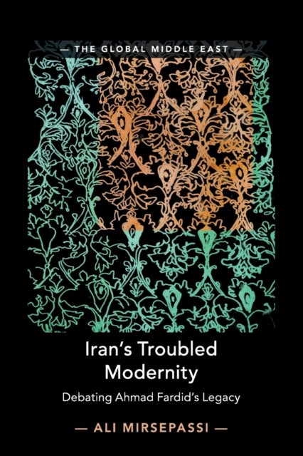 Iran's Troubled Modernity - Debating Ahmad Fardid's Legacy