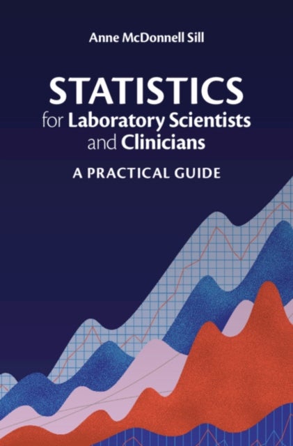 Statistics for Laboratory Scientists and Clinicians - A Practical Guide