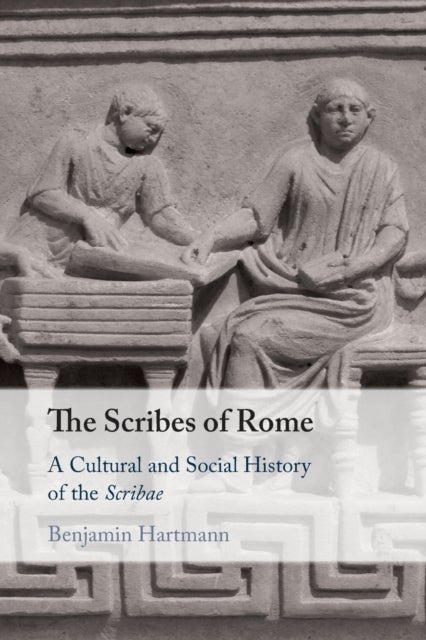The Scribes of Rome - A Cultural and Social History of the Scribae