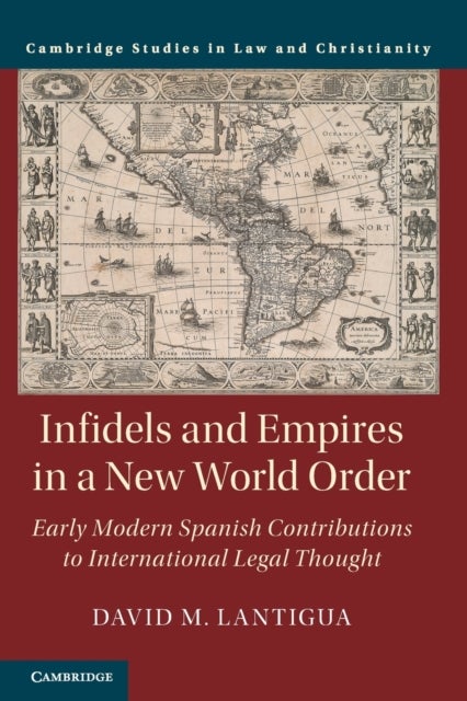 Infidels and Empires in a New World Order - Early Modern Spanish Contributions to International Legal Thought